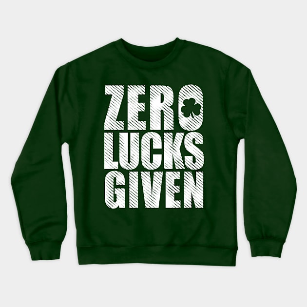 St Patricks Zero Lucks Given Crewneck Sweatshirt by RichyTor